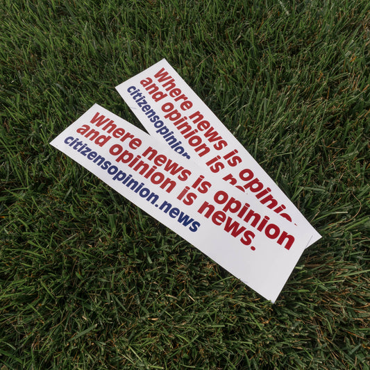 Where news is opinion | Bumper Sticker