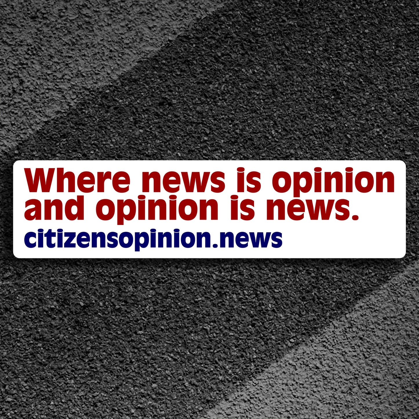 Where news is opinion | Bumper Sticker