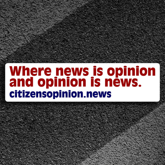 Where news is opinion | Bumper Sticker