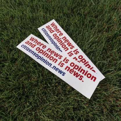 Where news is opinion | Bumper Sticker