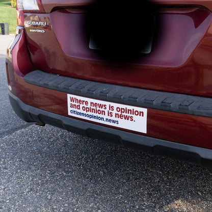 Where news is opinion | Bumper Sticker
